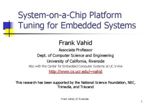 SystemonaChip Platform Tuning for Embedded Systems Frank Vahid
