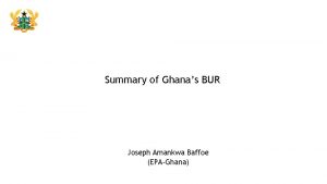 Summary of Ghanas BUR Joseph Amankwa Baffoe EPAGhana