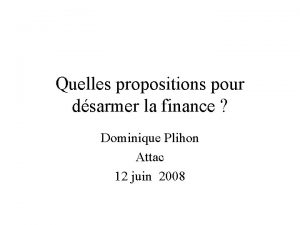 Quelles propositions pour dsarmer la finance Dominique Plihon
