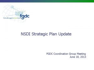 NSDI Strategic Plan Update FGDC Coordination Group Meeting