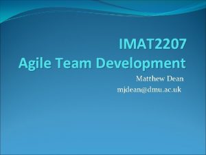 IMAT 2207 Agile Team Development Matthew Dean mjdeandmu