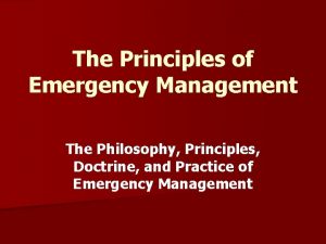 The Principles of Emergency Management The Philosophy Principles