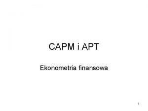 CAPM i APT Ekonometria finansowa 1 Literatura Elton
