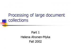 Processing of large document collections Part 1 Helena