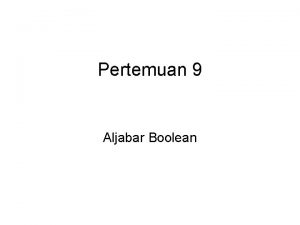 Pertemuan 9 Aljabar Boolean 1 Definisi Aljabar Boolean