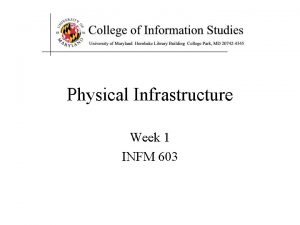 Physical Infrastructure Week 1 INFM 603 Agenda The