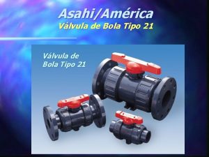 AsahiAmrica Vlvula de Bola Tipo 21 AsahiAmrica Vlvula