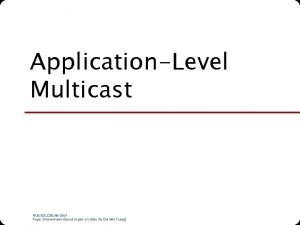 ApplicationLevel Multicast NUS SOC CS 5248 2009 Roger
