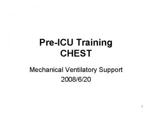 PreICU Training CHEST Mechanical Ventilatory Support 2008620 1