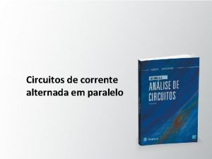 Circuitos de corrente alternada em paralelo Objetivos Familiarizarse