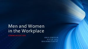 Men and Women in the Workplace COMMUN ICATION