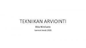 TEKNIIKAN ARVIOINTI Ilkka Niiniluoto luennot kevt 2020 TIETEEN