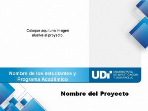 Coloque aqu una imagen alusiva al proyecto Nombre