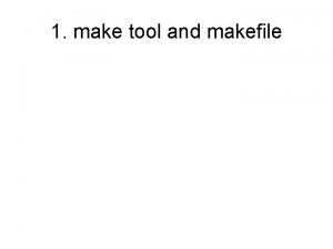 1 make tool and makefile i Make Compiler