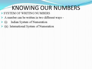 KNOWING OUR NUMBERS SYSTEM OF WRITING NUMBERS A