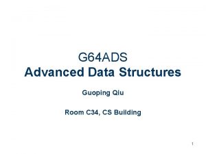 G 64 ADS Advanced Data Structures Guoping Qiu