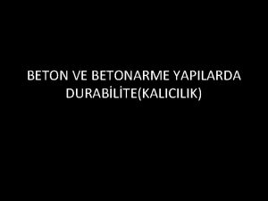 BETON VE BETONARME YAPILARDA DURABLTEKALICILIK Betonun bozulmas ounlukla