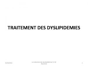 TRAITEMENT DES DYSLIPIDEMIES 02032016 Le traitement des dysolipdmies