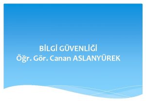 BLG GVENL r Gr Canan ASLANYREK Bilgi Sistemleri