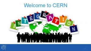 Welcome to CERN 1 Welcome Bienvenue Rocio ALOT