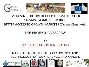 IMPROVING THE LIVELIHOODS OF SMALLHOLDER CASSAVA FARMERS THROUGH