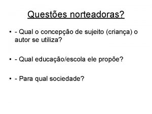 Questes norteadoras Qual o concepo de sujeito criana