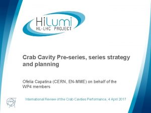 Crab Cavity Preseries series strategy and planning Ofelia