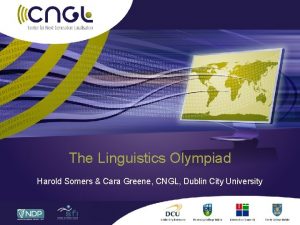 The Linguistics Olympiad Harold Somers Cara Greene CNGL