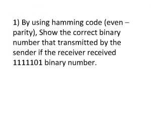 1 By using hamming code even parity Show