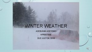 WINTER WEATHER ADEBUNMI ADEYEMO HPRB 3750 E DUE