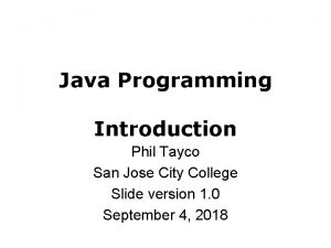 Java Programming Introduction Phil Tayco San Jose City