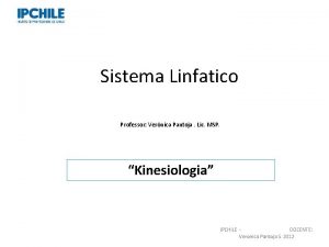 Sistema Linfatico Professor Vernica Pantoja Lic MSP Kinesiologia