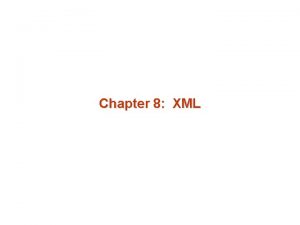 Chapter 8 XML XML n Structure of XML