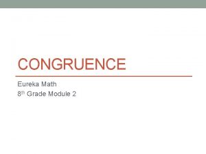 CONGRUENCE Eureka Math 8 th Grade Module 2