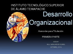 INSTITUTO TECNOLGICO SUPERIOR DE LAMO TEMAPACHE Desarrollo Organizacional