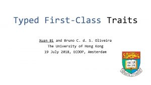 Typed FirstClass Traits Xuan Bi and Bruno C