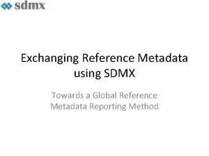 Exchanging Reference Metadata using SDMX Towards a Global