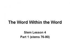 The Word Within the Word Stem Lesson 4