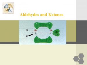 Aldehydes and Ketones Introduction Aldehydes are compounds of