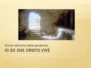 Anche nellanno della pandemia IO SO CHE CRISTO