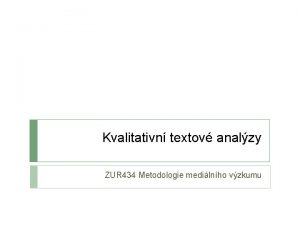 Kvalitativn textov analzy ZUR 434 Metodologie medilnho vzkumu