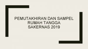 PEMUTAKHIRAN DAN SAMPEL RUMAH TANGGA SAKERNAS 2019 DSBS