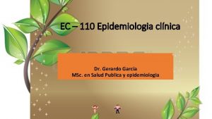 EC 110 Epidemiologia clnica Dr Gerardo Garca MSc