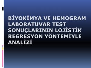 BYOKMYA VE HEMOGRAM LABORATUVAR TEST SONULARININ LOJSTK REGRESYON