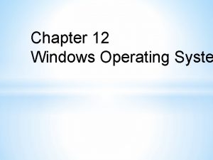 Chapter 12 Windows Operating Syste To distinguish between