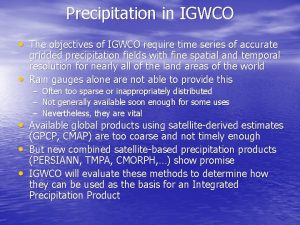 Precipitation in IGWCO The objectives of IGWCO require