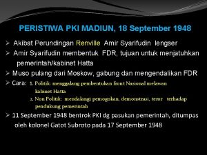 PERISTIWA PKI MADIUN 18 September 1948 Akibat Perundingan