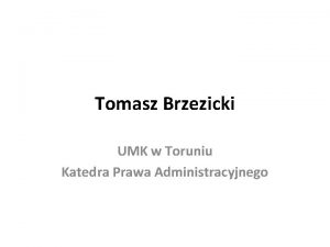 Tomasz Brzezicki UMK w Toruniu Katedra Prawa Administracyjnego