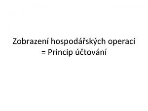 Zobrazen hospodskch operac Princip tovn tovn zmny v