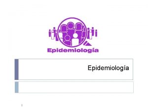 Epidemiologa 1 Definicin Segn OMS La epidemiologa es